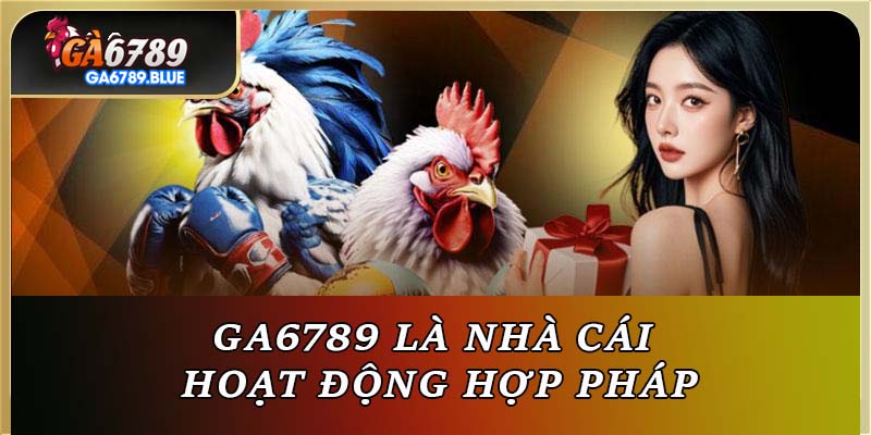 GA6789 là nhà cái hoạt động hợp pháp